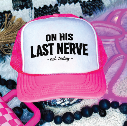 On His Last Nerve Trucker Hat